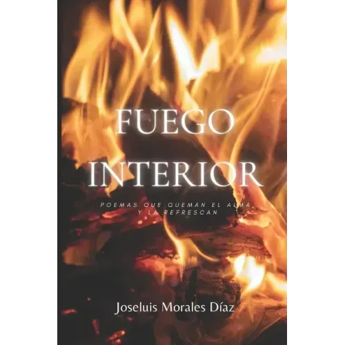 Fuego Interior: Poemas que Queman el Alma y la Refrescan