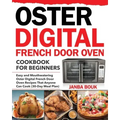 Oster Digital French Door Oven Cookbook for Beginners: Easy and Mouthwatering Oster Digital French Door Oven Recipes That Anyone Can Cook (30-Day Meal