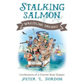 Stalking Salmon & Wrestling Drunks: Confessions of a Charter Boat Skipper