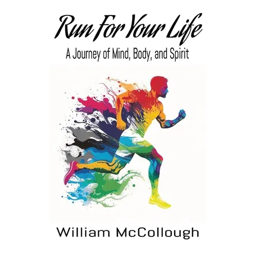 Run For Your Life: A Journey of Body, Mind, and Spirit