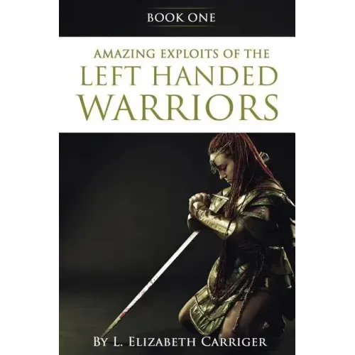 Amazing Exploits of the Left Handed Warrior Series Book One: Book One of the Left Handed Warriors Series