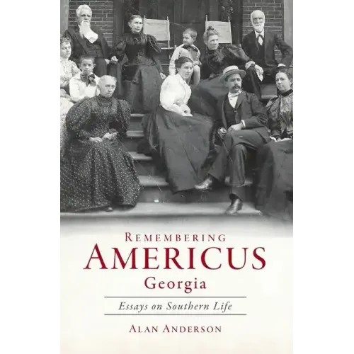 Remembering Americus, Georgia: Essays on Southern Life