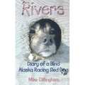 Rivers: Diary of a Blind Alaska Racing Sled Dog