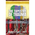 The Tapestry of Trauma: Transforming the Tangles of Childhood Sexual Abuse into God's Masterpiece