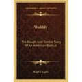 Wobbly: The Rough-And-Tumble Story Of An American Radical