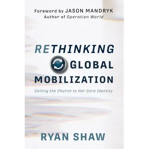 Rethinking Global Mobilization: Calling the Church to Her Core Identity