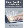 Cómo escribir un guion: Crear un guion de radio, TV, cine, teatro y cómic