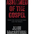 Ashamed of the Gospel: When the Church Becomes Like the World (3rd Edition)
