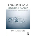 English as a Lingua Franca: Theorizing and teaching English