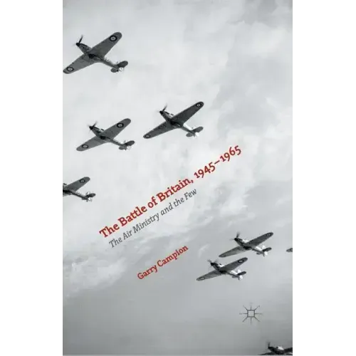 The Battle of Britain, 1945-1965: The Air Ministry and the Few
