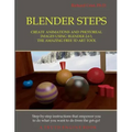 Blender Steps: Create Animations and Photoreal Images Using Blender 2.63, the Amazing Free 3D Art Tool
