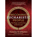 Becoming Eucharistic People: The Hope and Promise of Parish Life