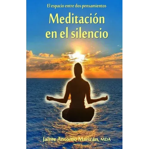 Meditacion en el silencio: El espacio entre dos pensamientos