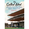 The Called Shot: Babe Ruth, the Chicago Cubs, and the Unforgettable Major League Baseball Season of 1932
