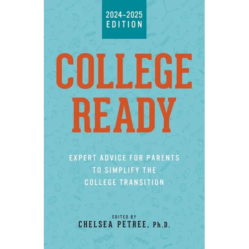 College Ready: Expert Advice for Parents to Simplify the College Transition