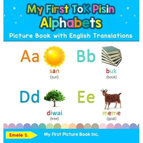 My First Tok Pisin Alphabets Picture Book with English Translations: Bilingual Early Learning & Easy Teaching Tok Pisin Books for Kids