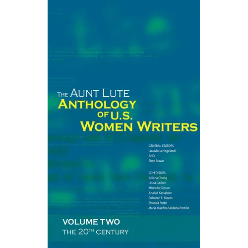 The Aunt Lute Anthology of U.S. Women Writers, Volume Two: The 20th Century