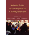 Nationalist Politics and Everyday Ethnicity in a Transylvanian Town