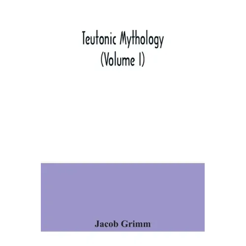 Teutonic mythology (Volume I)