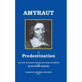 Amyraut on Predestination: The First Published Translation from the French by Dr Matthew Harding