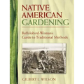 Native American Gardening: Buffalobird-Woman's Guide to Traditional Methods
