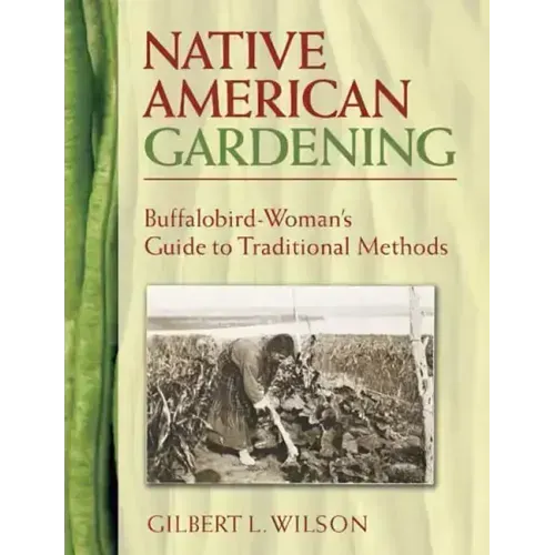 Native American Gardening: Buffalobird-Woman's Guide to Traditional Methods
