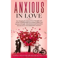 Anxious in Love: How Stopping the Spiral of Toxic Thoughts and Anxiety in Relationship Overcoming Conflicts and Insecure of Couple.Aban