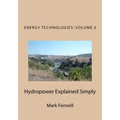 Hydropower Explained Simply: Energy Technologies Explained Simply Series