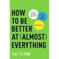 How to Be Better at Almost Everything: Learn Anything Quickly, Stack Your Skills, Dominate