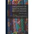 Discoveries Of Sinai In Arabia And Of Midian: With Por., Geological, Botanical, And Conchological Reports, Plans, Map, And 13 Wood Engravings