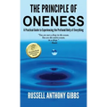 The Principle of Oneness: A Practical Guide to Experiencing the Profound Unity of Everything