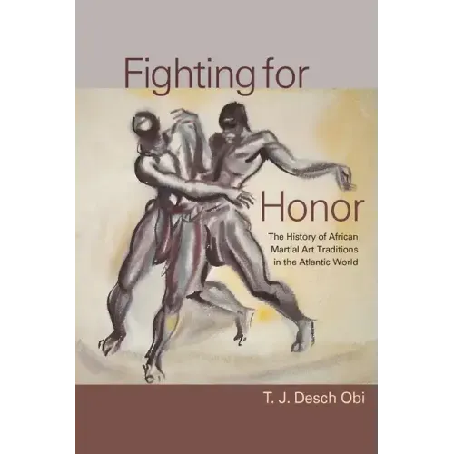 Fighting for Honor: The History of African Martial Arts in the Atlantic World