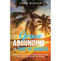 Grace Abounding to the Chief of Sinners: A Brief Account of God's Exceeding Mercy through Christ to His Poor Servant, John Bunyan