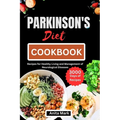 Parkinson's Diet Cookbook: Recipes for Healthy Living and Management of Neurological Diseases