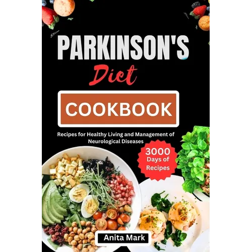 Parkinson's Diet Cookbook: Recipes for Healthy Living and Management of Neurological Diseases