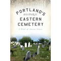 Portland's Historic Eastern Cemetery: A Field of Ancient Graves