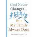 God Never Changes...But My Family Always Does
