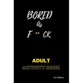 Bored AS F**ck: Activity for adults: Book for inmates