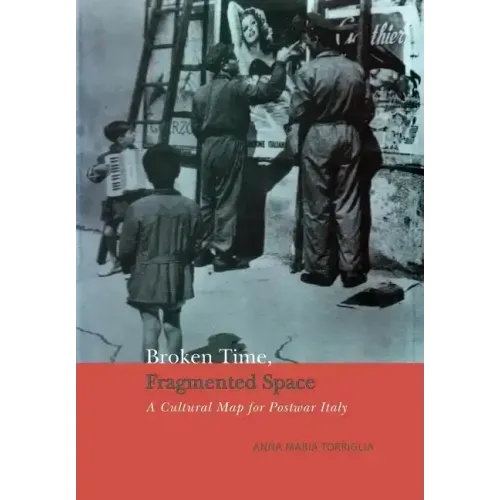 Broken Time, Fragmented Space: A Cultural Map of Postwar Italy