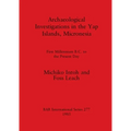 Archaeological Investigations in the Yap Islands, Micronesia: First Millenium B.C. to the Present Day