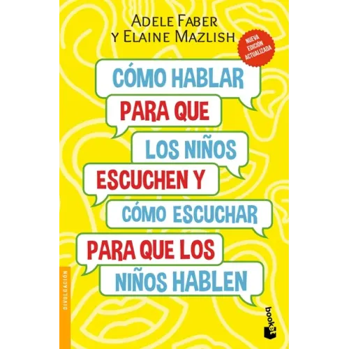 Cómo Hablar Para Que Los Niños Escuchen / How to Talk So Kids Will Listen & Listen So Kids Will Talk: Y Cómo Escuchar Para Que Los Niños Hablen