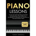 Piano Lessons: Cut Out The Fluff, Start Playing The Piano & Reading Music Theory Right Away. For Beginners Or Refreshing The Advanced