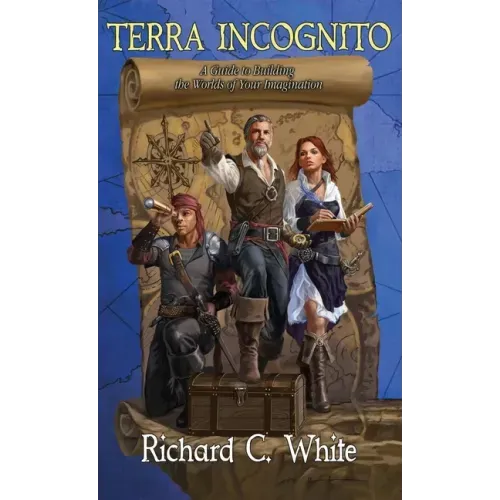 Terra Incognito: A Guide to Building the Worlds of Your Imagination