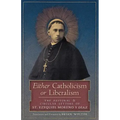 Either Catholicism or Liberalism: The Pastoral and Circular Letters of St. Ezequiel Moreno y Diaz