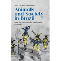 Animals and Society in Brazil, from the Sixteenth to Nineteenth Centuries