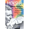Moksha: Aldous Huxley's Classic Writings on Psychedelics and the Visionary Experience