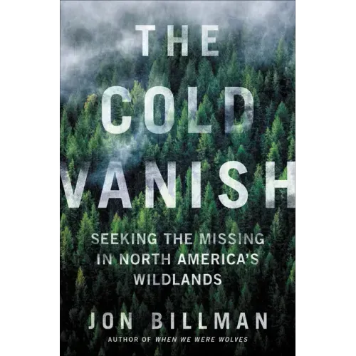 The Cold Vanish: Seeking the Missing in North America's Wildlands