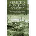 Rebuilding Urban Japan After 1945
