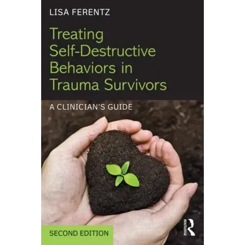 Treating Self-Destructive Behaviors in Trauma Survivors: A Clinician's Guide