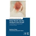 Body Words and the Analyst's Use of Self: Transforming the Unspeakable in Clinical Process